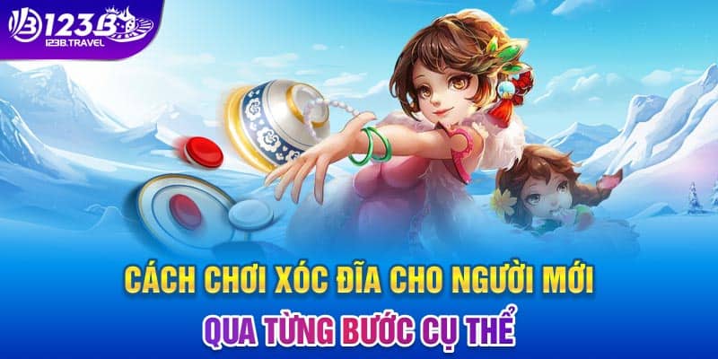 Cách chơi xóc đĩa cho người mới qua từng bước cụ thể