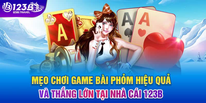 Mẹo chơi phỏm hiệu quả để thắng lớn