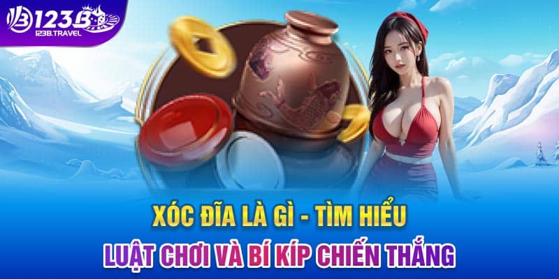 Xóc Đĩa Là Gì - Tìm Hiểu Luật Chơi Và Bí Kíp Chiến Thắng